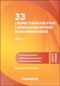 33 leçons d'analyse pour l'agrégation interne de mathématiques, oral 1 : propositions de plans, démonstrations complètes, développements détaillés