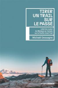 Tirer un trail sur le passé : 4.260 km à pied du Mexique au Canada sur le Pacific Crest Trail