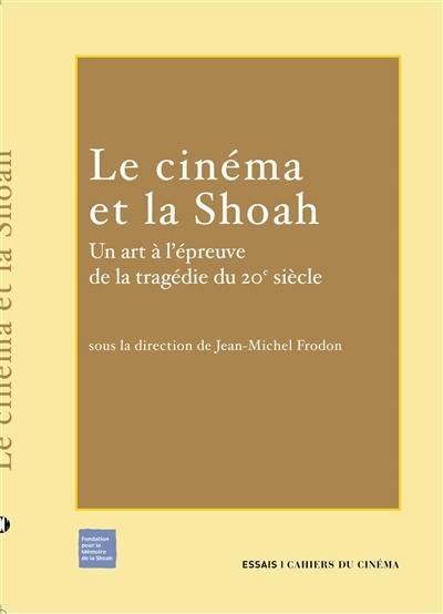 Le cinéma et la Shoah : un art à l'épreuve de la tragédie du 20e siècle Le cinéma et la Shoah : un art à l'épreuve de la tragédie du 20e siècle