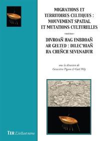 Migrations et territoires celtiques : mouvement spatial et mutations culturelles : actes du colloque de l'Université de Rennes 2, 20 et 21 octobre 2016. Divroañ hag enbroañ ar gelted : dilec'hiañ ha cheñch sevenadur