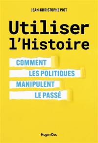 Utiliser l'histoire : comment les politiques manipulent le passé