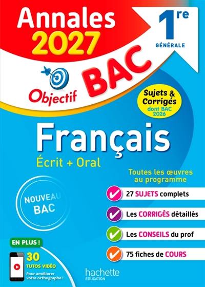 Français écrit + oral 1re générale : annales 2027, sujets & corrigés, dont bac 2026 : toutes les oeuvres au programme, nouveau bac