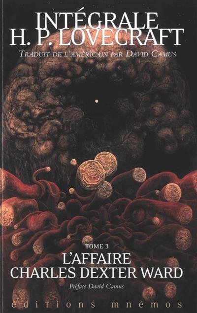 Intégrale H.P. Lovecraft. Vol. 3. L'affaire Charles Dexter Ward Intégrale H.P. Lovecraft. Vol. 3. L'affaire Charles Dexter Ward