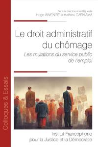 Le droit administratif du chômage : les mutations du service public de l'emploi