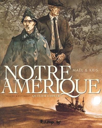 Notre Amérique. Vol. 1. Quitter l'hiver Notre Amérique. Vol. 1. Quitter l'hiver
