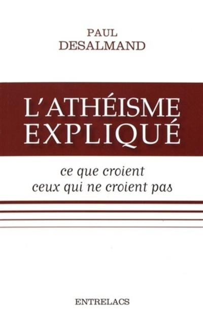 L'athéisme expliqué : ce que croient ceux qui ne croient pas L'athéisme expliqué : ce que croient ceux qui ne croient pas