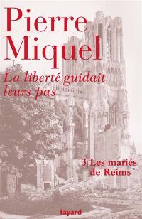 La liberté guidait leurs pas : suite romanesque. Vol. 3. Les mariés de Reims