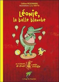 Les aventures de Léonie, la petite crocodile. Léonie, la balle blanche