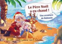 Le Père Noël a eu chaud ! : une aventure de Babunin Le Père Noël a eu chaud ! : une aventure de Babunin