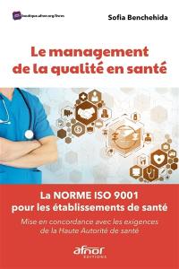 Le management de la qualité en santé : la norme ISO 9001 pour les établissements de santé : mise en concordance avec les exigences de la Haute Autorité de santé
