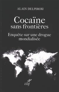 Cocaïne sans frontières : enquête sur une drogue mondialisée