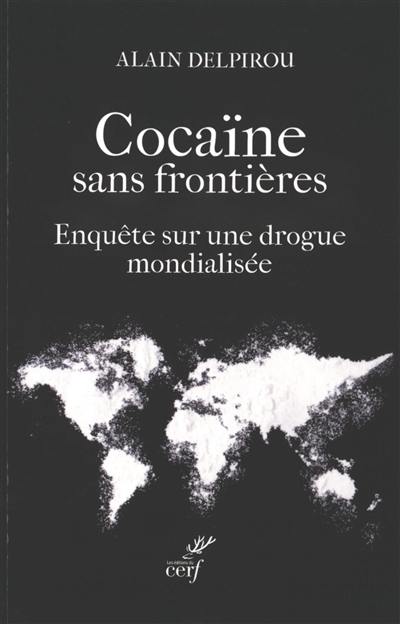 Cocaïne sans frontières : enquête sur une drogue mondialisée