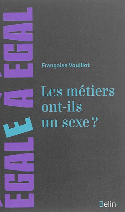Les métiers ont-ils un sexe ? : pour sortir des sentiers battus de l'orientation des filles et des garçons Les métiers ont-ils un sexe ? : pour sortir des sentiers battus de l'orientation des filles et des garçons