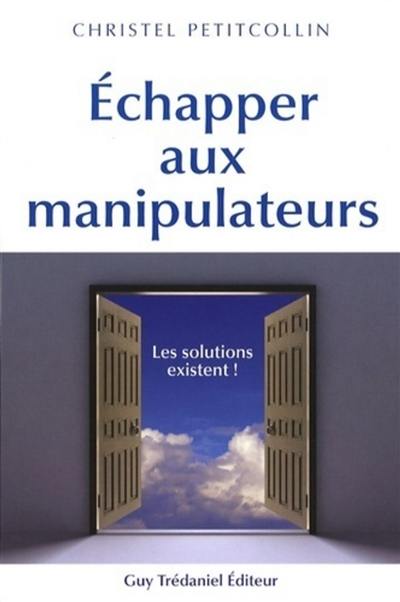 Echapper aux manipulateurs : les solutions existent !
