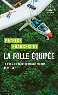 La folle équipée : le premier tour du monde en ULM, 1984-1987 : récit