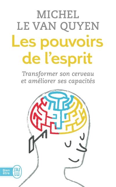 Les pouvoirs de l'esprit : transformer son cerveau et améliorer ses capacités Les pouvoirs de l'esprit : transformer son cerveau et améliorer ses capacités