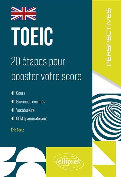 TOEIC : 20 étapes pour booster votre score TOEIC : 20 étapes pour booster votre score