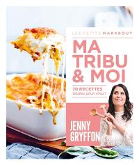Ma tribu & moi : 70 recettes testées pour vous !