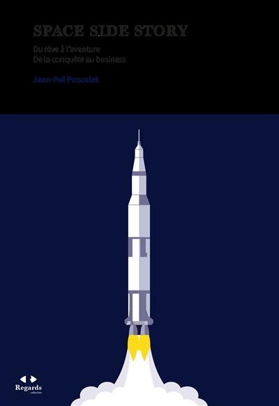 Space side story : du rêve à l'aventure, de la conquête au business