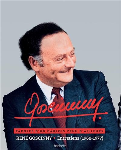 René Goscinny : entretiens (1960-1977) : paroles d'un Gaulois venu d'ailleurs