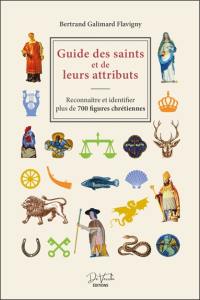 Guide des saints et de leurs attributs : reconnaître et identifier plus de 700 figures chrétiennes