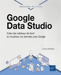 Google Data Studio : créez des tableaux de bord et visualisez vos données avec Google