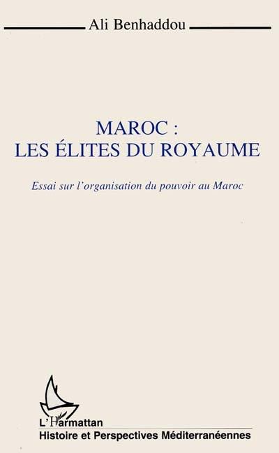 Maroc, les élites du royaume : essai sur l'organisation du pouvoir au Maroc