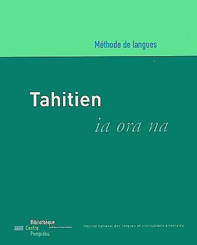 Tahitien : ia ora na : méthode d'initiation à la langue tahitienne Tahitien : ia ora na : méthode d'initiation à la langue tahitienne