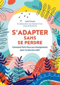 S'adapter sans se perdre : comment faire face aux changements pour ne plus les subir