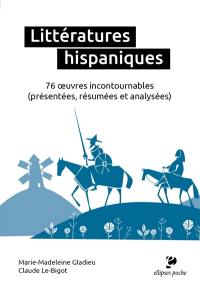 Littératures hispaniques : 76 oeuvres incontournables (présentées, résumées, analysées)