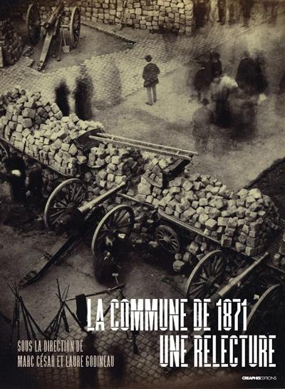 La Commune de 1871 : une relecture La Commune de 1871 : une relecture