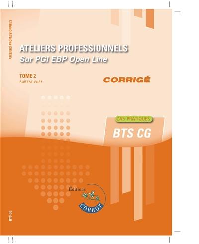 Ateliers professionnels sur PGI EBP Open Line : corrigé. Vol. 2. Cas pratiques : BTS CG Ateliers professionnels sur PGI EBP Open Line : corrigé. Vol. 2. Cas pratiques : BTS CG