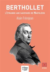 Berthollet : L'étrange ami savoyard de Napoléon