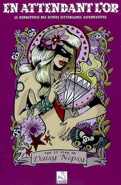 En attendant l'or : le rendez-vous de la scène littéraire alternative. Vol. 2. Les 15 vies de Daisy Nepsy
