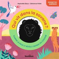 Qui vit dans la savane ? : tourne la page et révèle l'animal en couleur