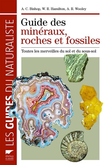 Guide des minéraux, roches et fossiles : toutes les merveilles du sol et du sous-sol Guide des minéraux, roches et fossiles : toutes les merveilles du sol et du sous-sol