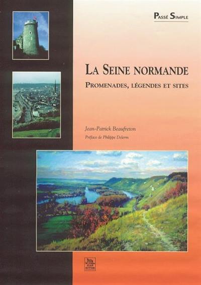 La Seine normande : promenades, légendes et visites La Seine normande : promenades, légendes et visites