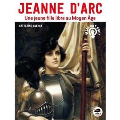 Jeanne d'Arc : une jeune fille libre au Moyen Age Jeanne d'Arc : une jeune fille libre au Moyen Age