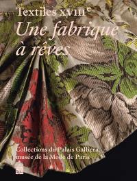 Textiles XVIIIe : une fabrique à rêves : collections du Palais Galliera, musée de la Mode de Paris