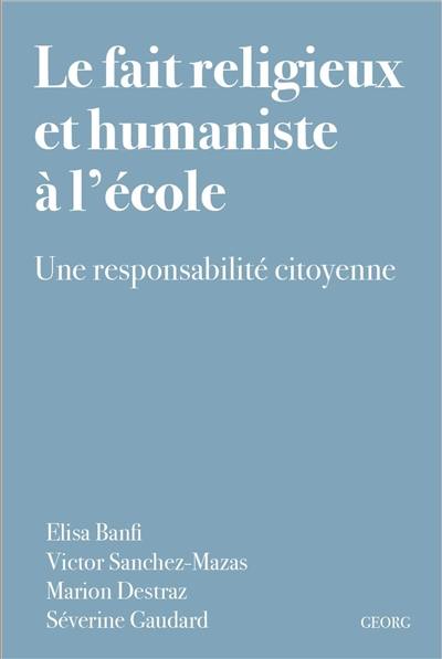 Le fait religieux et humaniste à l'école : une responsabilité citoyenne Le fait religieux et humaniste à l'école : une responsabilité citoyenne