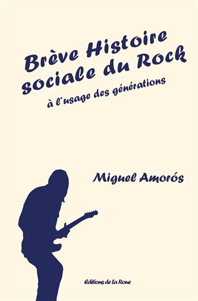 Brève histoire sociale du rock : à l'usage des générations Brève histoire sociale du rock : à l'usage des générations