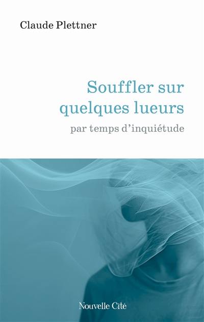 Souffler sur quelques lueurs par temps d'inquiétude