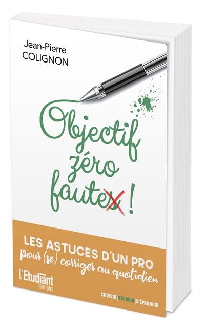 Objectif zéro faute ! : les astuces d'un pro pour (se) corriger au quotidien Objectif zéro faute ! : les astuces d'un pro pour (se) corriger au quotidien