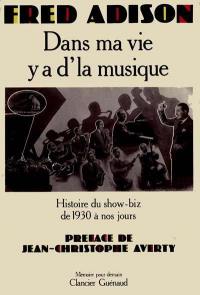 Dans ma vie y'a d'la musique : Histoire du show-biz de 1930 à nos jours Dans ma vie y'a d'la musique : Histoire du show-biz de 1930 à nos jours