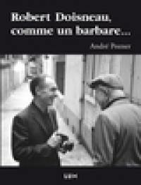 Robert Doisneau, comme un barbare...