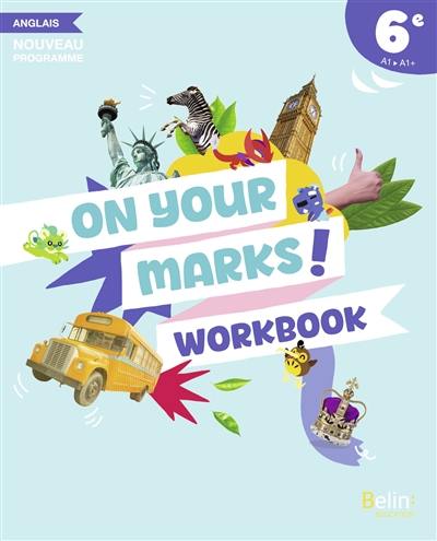 On your marks! 6e : workbook : anglais A1, A1+ On your marks! 6e : workbook : anglais A1, A1+