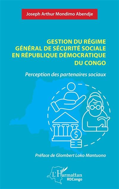 Gestion du régime général de sécurité sociale en République démocratique du Congo : perception des partenaires sociaux