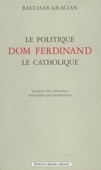 Le Politique Dom Ferdinand le catholique Le Politique Dom Ferdinand le catholique