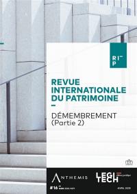 Revue internationale du patrimoine, n° 16. Démembrement (partie 2)