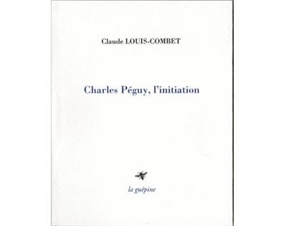 Charles Péguy, l'initiation Charles Péguy, l'initiation